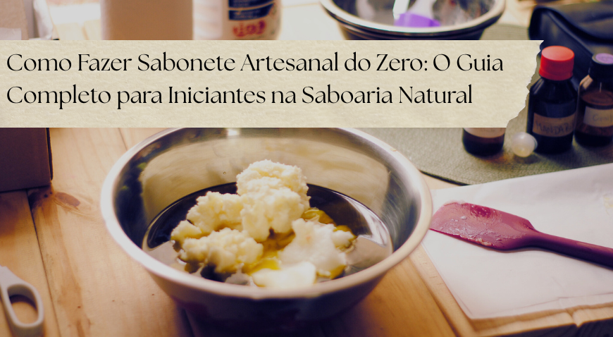 Como Fazer Sabonete Artesanal do Zero